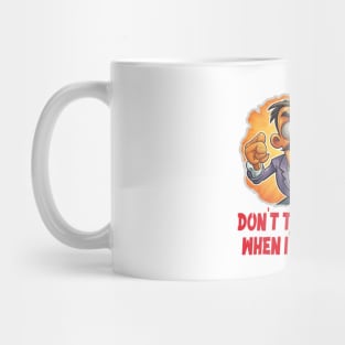 Don't talk to me when I'm hungry Mug